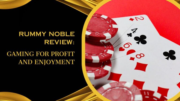 Rummy Noble Review: Gaming for Profit and Enjoyment